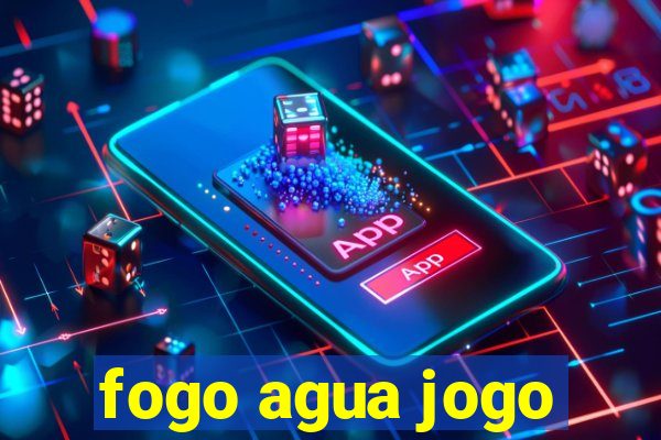 fogo agua jogo